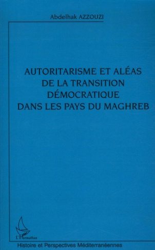 Autoritarisme et aléas de la transition démocratique dans les pays du Maghreb