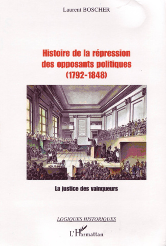 Histoire de la répression des opposants politiques (1792-1848). La justice des vainqueurs