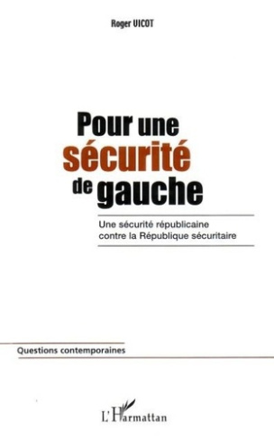 Pour une sécurité de gauche. Une sécurité républicaine contre la République sécuritaire