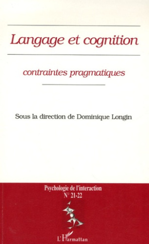 Psychologie de l'interaction N° 21-22 : Langage et cognition : contraintes pragmatiques