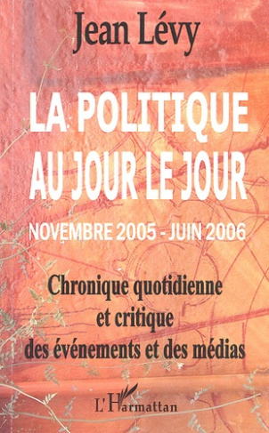 La politique au jour le jour (novembre 2005-juin 2006). Chronique quotidienne et critique des événem