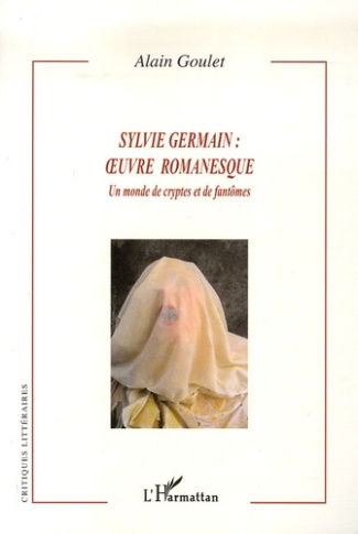 Sylvie Germain : oeuvre romanesque. Un monde de cryptes et de fantômes