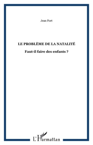 Le problème de la natalité. Faut-il faire des enfants ?