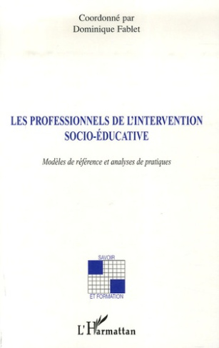 Les professionnels de l'intervention socio-éducative. Modèles de référence et analyses de pratiques