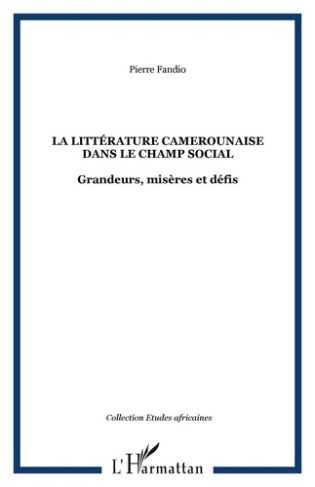 La littérature camerounaise dans le champ social. Grandeurs, misères et défis