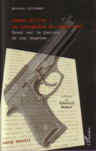 James Ellroy : la corruption du roman noir. Essai sur le Quatuor de Los Angeles