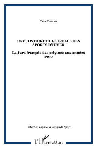 Une histoire culturelle des sports d'hiver. Le Jura français des origines aux années 1930