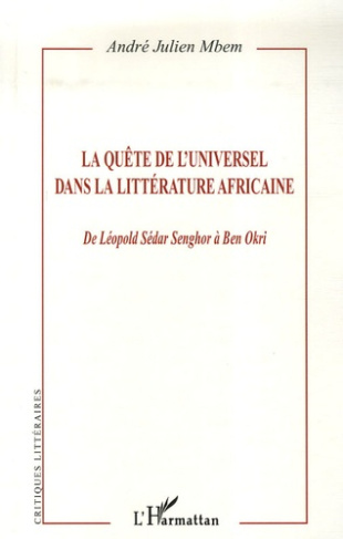 La quête de l'Universel dans la littérature africaine. De Léopold Sédar Senghor à Ben Okri