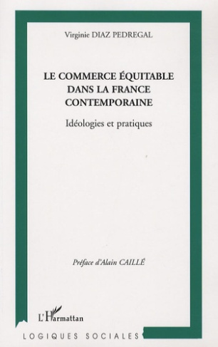 Le commerce équitable dans la France contemporaine. Idéologies et pratiques