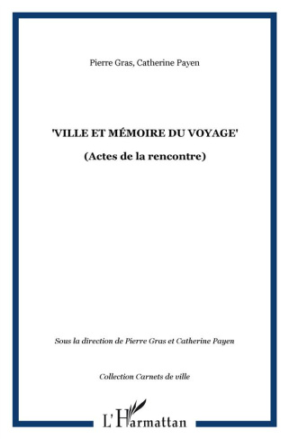 Ville et mémoire du voyage. Actes de la seconde rencontre "Villes, voyages, voyageurs" de Villeurban