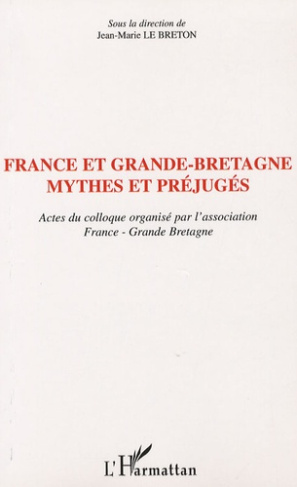 France et Grande-Bretagne: mythes et préjugés. Actes du colloque organisé par l'association France-G