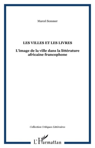 Les villes et les livres. L'image de la ville dans la littérature africaine francophone