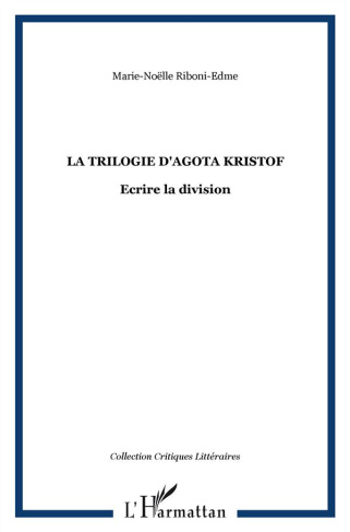 La trilogie d'Agota Kristof. Ecrire la division