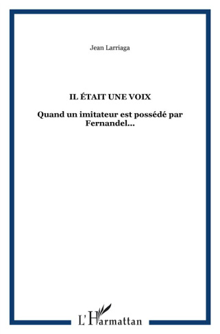 Il était une voix. Quand un imitateur est possédé par Fernandel...