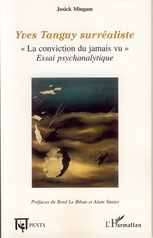 Yves Tanguy surréaliste. "La conviction du jamais vu", essai psychanalytique