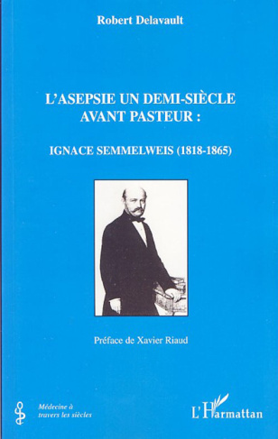 L'asepsie un demi-siècle avant Pasteur: Ignace Semmelweis (1818-1865)