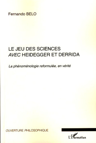 Le jeu des sciences avec Heidegger et Derrida. Volume 2, La phénoménologie reformulée, en vérité