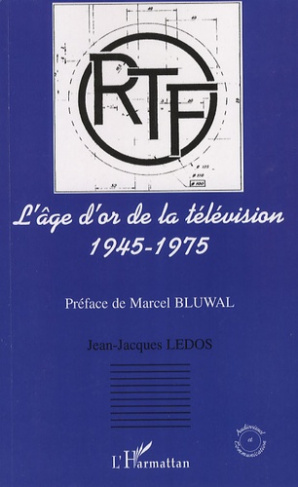 L'âge d'or de la télévision 1945-1975. Histoire d'une ambition française