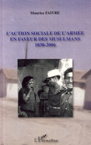 L'action sociale de l'armée en faveur des musulmans. 1830-2006