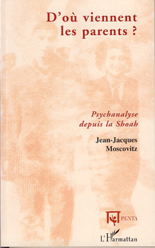 D'où viennent les parents ? Psychanalyse de la Shoah