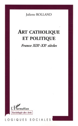 Art catholique et politique. France XIXe-XXe siècles