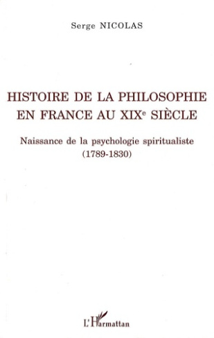 Histoire de la philosophie en France au XIXe siècle. Naissance de la psychologie spiritualiste (1789