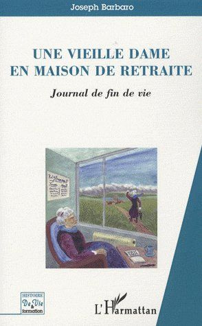 Une vieille dame en maison de retraite. Journal de fin de vie