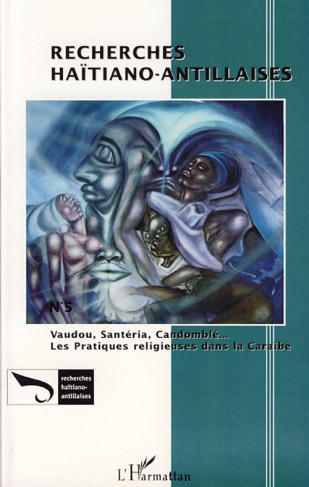 Recherches Haïtiano-antillaises N° 5 : Vaudou, Santéria, Candomblé... Les pratiques religieuses dans