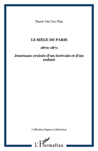 Le Siège de Paris (20 septembre 1870 - 30 janvier 1871). Journaux croisés d'un écrivain et d'un enfa