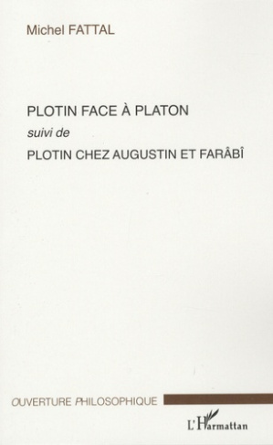 Plotin face à Platon. Suivi de Plotin chez Augustin et Farâbî
