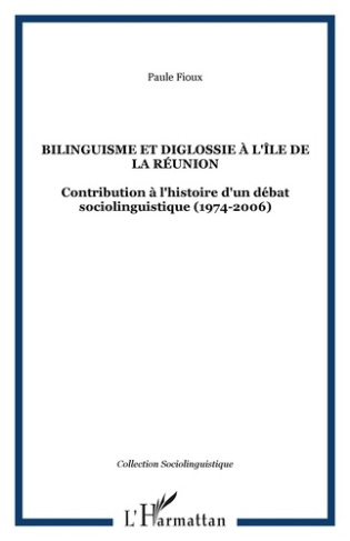 Bilinguisme et diglossie à l'île de la Réunion. Contribution à l'histoire d'un débat socio-linguisti