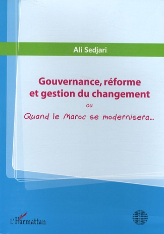 Gouvernance, réforme et gestion du changement. Quand le Maroc se modernisera...