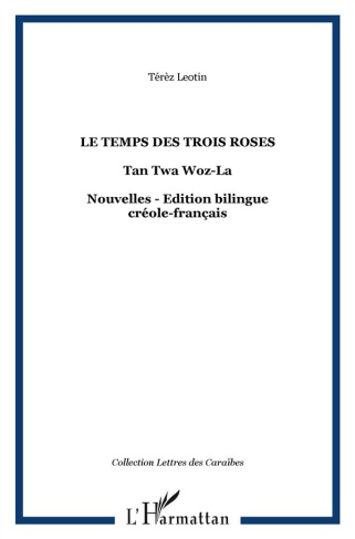 Le temps des trois roses / Tan twa woz-la. Edition bilingue créole-français