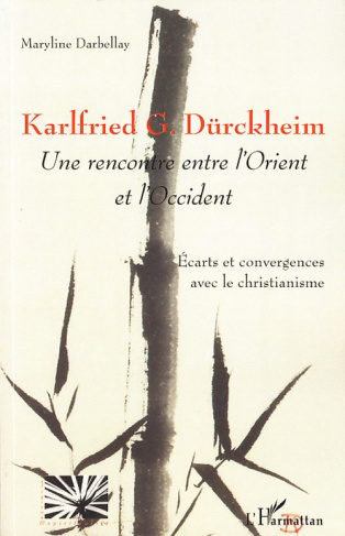 Karlfried G. Dürckheim, une rencontre entre l'Orient et l'Occident. Ecarts et convergences avec le c