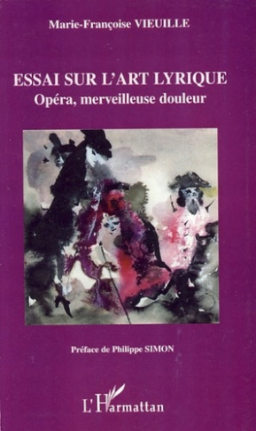 Essai sur l'art lyrique. Opéra, merveilleuse douleur