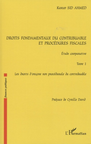 Droits fondamentaux du contribuable et procédures fiscales : étude comparative. Tome 1, Les droits d