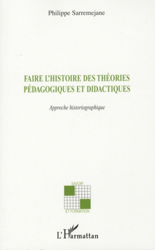Faire l'histoire des théories pédagogiques et didactiques. Approche historiographique