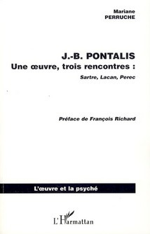 Jean-Bertrand Pontalis. Une oeuvre, trois rencontres : Sartre, Lacan, Perec