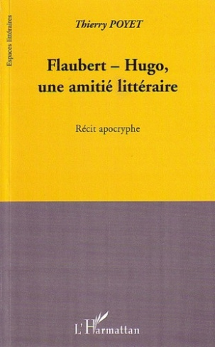 Flaubert-Hugo, une amitié littéraire. Récit apocryphe