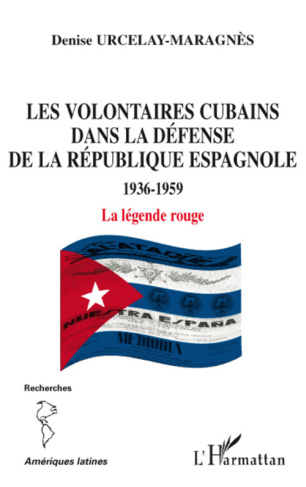 Les volontaires cubains dans la défense de la République espagnole 1936-1959. La légende rouge