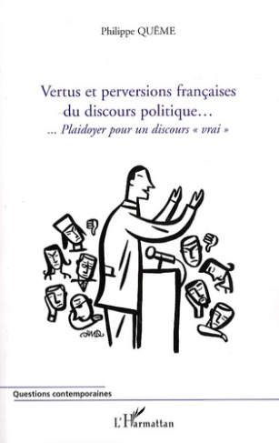 Vertus et perversions françaises du discours politique. Plaidoyer pour un discours "vrai"