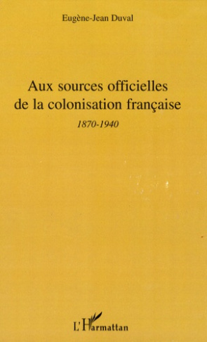 Aux sources officielles de la colonisation française. 2e période - 1870-1940