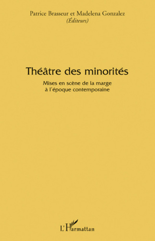 Théâtre des minorités. Mises en scène de la marge à l'époque contemporaine