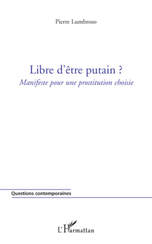 Libre d'être putain ? Manifeste pour une prostitution choisie