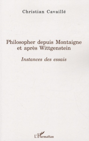 Philosopher depuis Montaigne et après Wittgenstein. Instances des essais