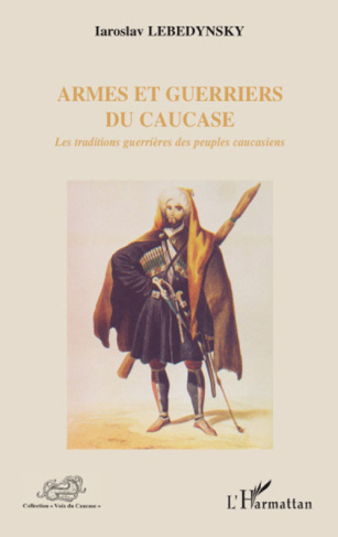 Armes et guerriers du Caucase. Les traditions guerrières des peuples caucasiens