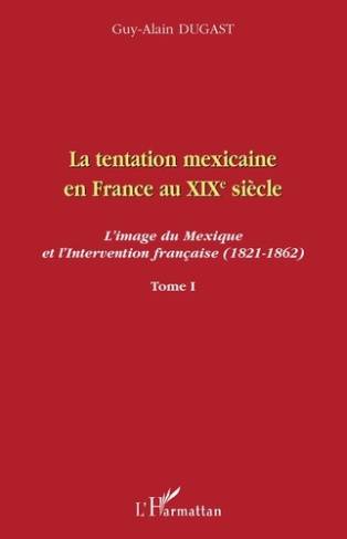 La tentation mexicaine en France au XIXe siècle : l'image du Mexique et l'intervention française (18