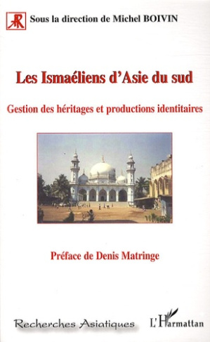 Les Ismaéliens d'Asie du Sud. Gestion des héritages et productions identitaires