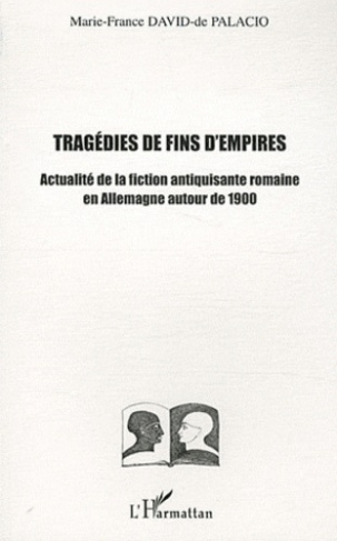 Tragédies de fin d'empires. Actualité de la fiction antiquisante romaine en Allemagne autour de 1900