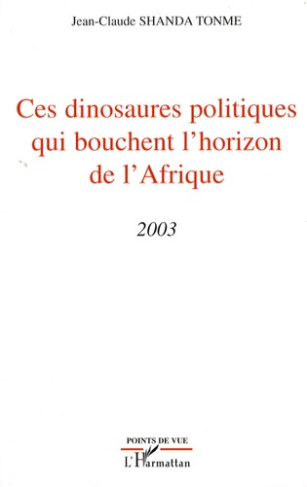 Ces dinosaures politiques qui bouchent l'horizon de l'Afrique. 2003